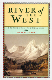 River of the West: Stories from the Columbia
