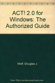 Act! 2.0 for Windows: The Authorized Guide