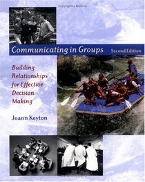 Communicating in Groups: Building Relationships for Effective Decision Making