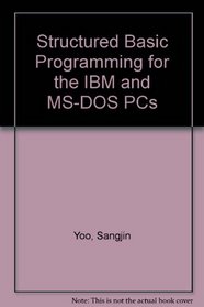 Structured Basic Programming for the IBM and MS-DOS PCs