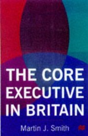 The Core Executive in Britain (Transforming Government)