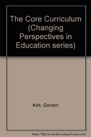 The Core Curriculum (Changing Perspectives in Education, Vol 1)