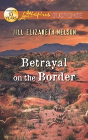 Betrayal on the Border (Love Inspired Suspense, No 319)