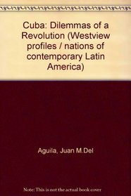 Cuba: Dilemmas Of A Revolution--revised And Updated Edition (Westview profiles / nations of contemporary Latin America)