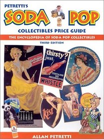 Petretti's Soda Pop Collectibles Price Guide: The Encyclopedia of Soda-Pop Collectibles (Petretti's Soda Pop Collectibles and Price Guide)