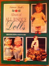 Pat Smith's Album of All Bisque Dolls: Identification and Value Guide