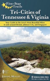 Five-Star Trails: Tri-Cities of Tennessee and Virginia: Your Guide to the Area's Most Beautiful Hikes In and Around Bristol, Johnson City, and Kingsport