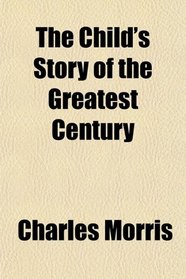 The Child's Story of the Greatest Century