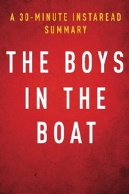 A 30-minute Instaread Summary | The Boys in the Boat: Nine Americans and Their Epic Quest for Gold at the 1936 Berlin Olympics