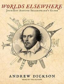 Worlds Elsewhere: Journeys Around Shakespeare's Globe (Audio CD) (Unabridged)