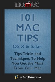 101 Mac Tips: OS X & Safari: Tips, Tricks and Techniques To Help You Get the Most From Your Mac