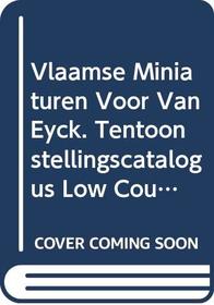 Vlaamse Miniaturen Voor Van Eyck. Tentoonstellingscatalogus Low Countries Series 4 (Low Countries series)