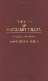The Life of Margaret Fuller: A Revised, Second Edition (Contributions in Women's Studies)