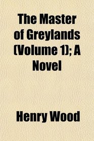 The Master of Greylands (Volume 1); A Novel