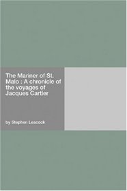 The Mariner of St. Malo : A chronicle of the voyages of Jacques Cartier