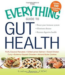 The Everything Guide to Gut Health: Boost Your Immune System, Eliminate Disease, and Restore Digestive Health (Everything Series)