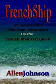 Frenchship: An American's One-year Adventure On The French Mediterranean