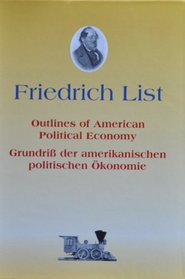 Outlines of American Political Economy in Twelve Letters to Charles J. Ingersoll: Grundriss Der Amerikanischen Politischen Okonomie in Zwolf Briefen an Charles J. Ingersoll