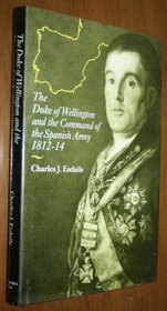 Duke of Wellington and the Command of the Spanish Army 1812-14