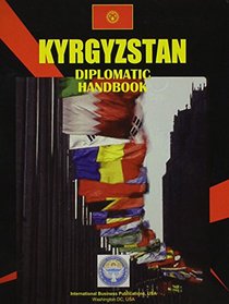 Kyrgyzstan Diplomatic Handbook (World Business, Investment and Government Library)