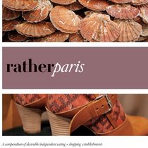 Rather Paris: A compendium of desirable independent eating + shopping establishments