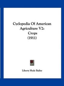 Cyclopedia Of American Agriculture V2: Crops (1911)