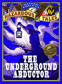 Nathan Hale's Hazardous Tales: The Underground Abductor (An Abolitionist Tale)