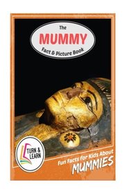The Mummy Fact and Picture Book: Fun Facts for Kids About Mummies (Turn and Learn)