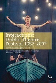 Interactions: Dublin Theatre Festival 1957-2007 (Irish Theatrical Diaspora)