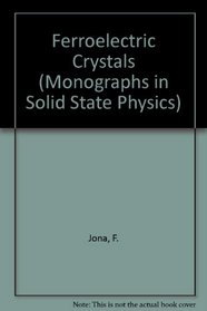 Ferroelectric Crystals (Monographs in Solid State Physics)