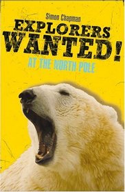 Explorers Wanted!: At the North Pole (Explorers Wanted)