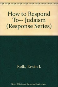 How to Respond To-- Judaism (Response Series)