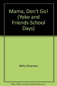 Mama, Don't Go! (Yoko and Friends-School Days)