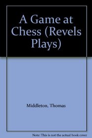 A Game at Chess (Revels Plays)