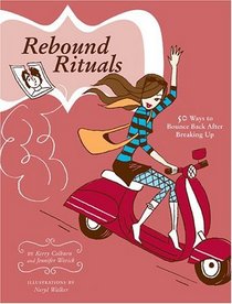Rebound Rituals: 50 Ways to Bounce Back After Breaking Up