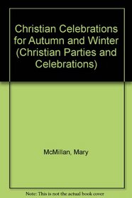 Christian Celebrations for Autumn and Winter (Christian Parties and Celebrations)