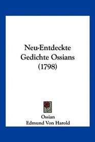 Neu-Entdeckte Gedichte Ossians (1798) (German Edition)
