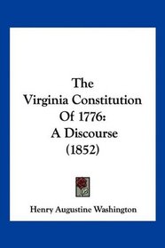 The Virginia Constitution Of 1776: A Discourse (1852)