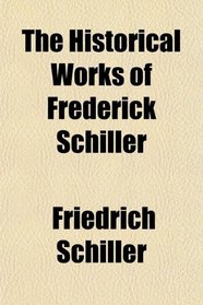 The Historical Works of Frederick Schiller