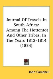 Journal Of Travels In South Africa: Among The Hottentot And Other Tribes, In The Years 1812-1814 (1834)