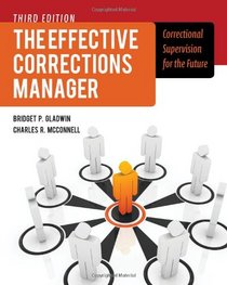 The Effective Corrections Manager: Correctional Supervision for the Future