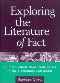 Exploring the Literature of Fact: Children's Nonfiction Trade Books in the Elementary Classroom