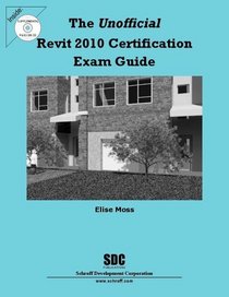 The Unofficial Revit 2010 Certification Exam Guide