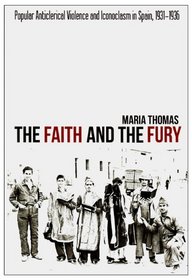 The Faith and the Fury: Popular Anticlerical Violence and Iconoclasm in Spain, 1931-1936