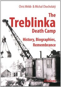 The Treblinka Death Camp: History, Biographies, Remembrance