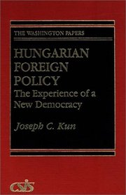 Hungarian Foreign Policy: The Experience of a New Democracy (The Washington Papers)