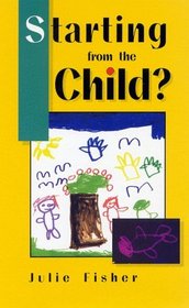 Starting from the Child?: Teaching and Learning from 4 to 8