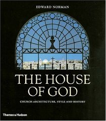 The House of God: Church Architecture, Style and History