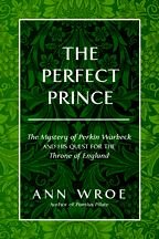 The Perfect Prince: The Mystery of Perkin Warbeck and His Quest for the Throne of England