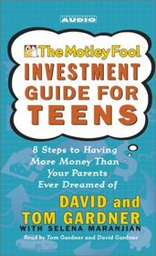 The Motley Fool Investment Guide for Teens : 8 Steps to Having More Money Than Your Parents Ever Dreamed Of